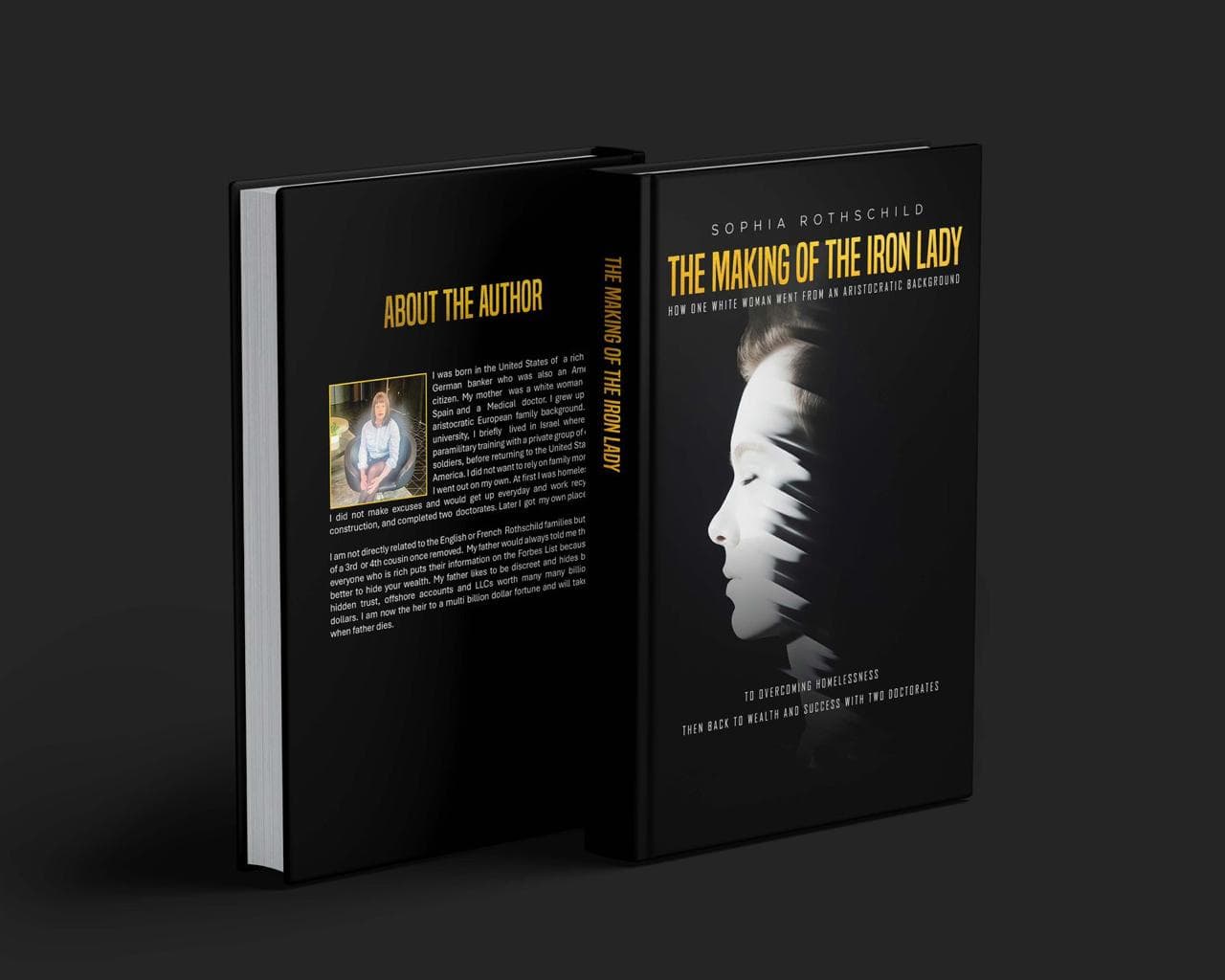 The Making of the Iron Lady: How One White Woman Went from an Aristocratic Background to Overcoming Homelessness Then Back to Wealth and Success with Two Doctorates by Sophia Rothschild